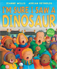 Title: I'm Sure I Saw a Dinosaur, Author: Jeanne Willis