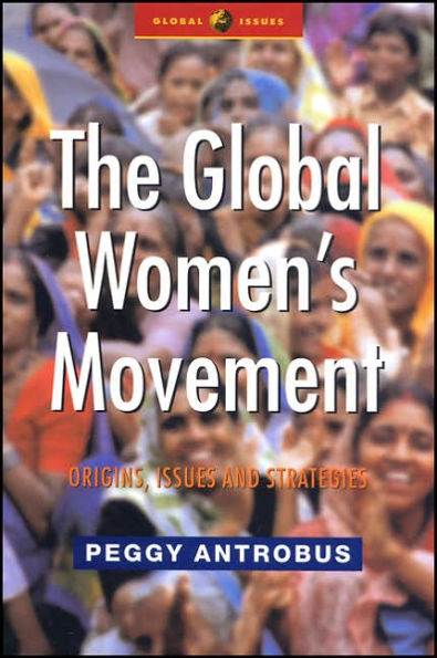 The Global Women's Movement: Origins, Issues and Strategies