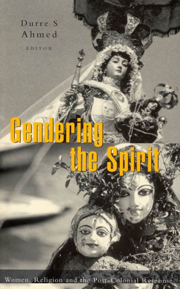 Gendering the Spirit: Women, Religion and the Post-Colonial Response