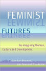 Feminist Futures: Re-Imagining Women, Culture and Development