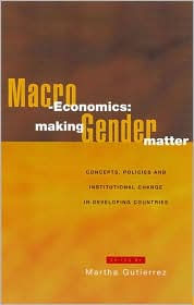 Title: Macro-Economics: Making Gender Matter: Concepts, Policies and Institutional Change in Developing Countries, Author: Martha Gutierrez