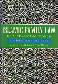 Title: Islamic Family Law in a Changing World: A Global Resource Book, Author: Abdullahi An-Na'im