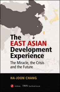 Title: The East Asian Development Experience: The Miracle, the Crisis and the Future, Author: Ha-Joon Chang