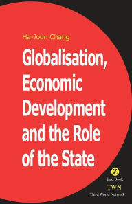 Title: Globalisation, Economic Development and the Role of the State, Author: Ha-Joon Chang