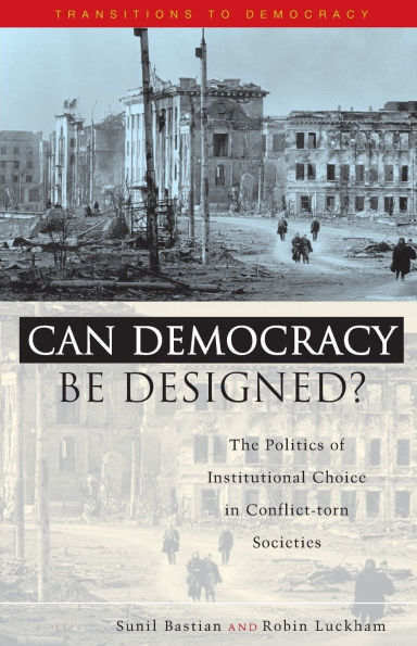 Can Democracy be Designed?: The Politics of Institutional Choice in Conflict-Torn Societies