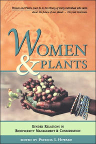Title: Women and Plants: Gender Relations in Biodiversity Management and Conservation, Author: Patricia L Howard