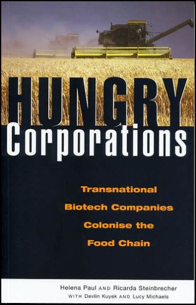 Hungry Corporations: Transnational Biotech Companies Colonise the Food Chain