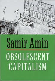Title: Obsolescent Capitalism: Contemporary Politics and Global Disorder, Author: Samir Amin