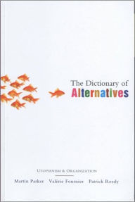 Title: The Dictionary of Alternatives: Utopianism and Organization, Author: Doctor Martin Parker