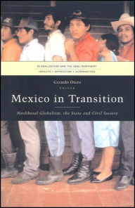Title: Mexico in Transition: Neoliberal Globalism, the State and Civil Society, Author: Gerardo Otero