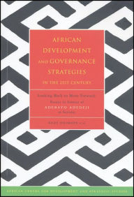 Title: African Development and Governance Strategies in the 21st Century: Looking Back to Move Forward: Essays in honour of Adebayo Adedeji at Seventy, Author: Bade Ominode