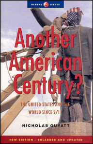 Title: Another American Century: The United States and the World since 9/11 / Edition 2, Author: Nicholas Guyatt