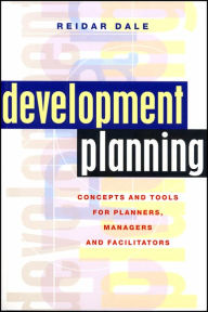 Title: Development Planning: Concepts and Tools for Planners, Managers and Facilitators, Author: Reidar Dale