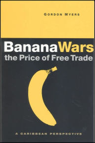Title: Banana Wars: The Price of Free Trade: A Caribbean Perspective, Author: Gordon Myers