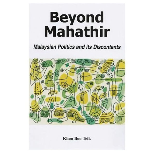 Beyond Mahathir: Malaysian Politics and Its Discontents