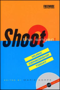 Title: Shoot the Singer!: Music Censorship Today, Author: Marie Korpe