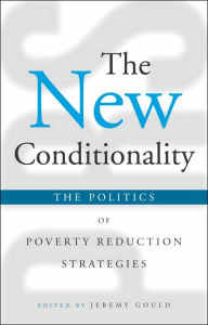 Title: The New Conditionality: The Politics of Poverty Reduction Strategies, Author: Jeremy Gould