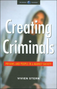 Title: Creating Criminals: Prisons and People in a Market Society, Author: Vivien Stern
