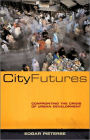 City Futures: Confronting the Crisis of Urban Development