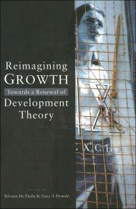 Title: Reimagining Growth: Towards a Renewal of Development Theory, Author: Silvana De Paula