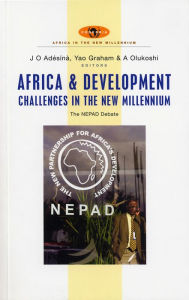 Title: Africa and Development Challenges in the New Millennium: The NEPAD Debate, Author: J. O. Adésn