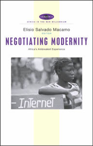 Title: Negotiating Modernity: Africa's Ambivalent Experience, Author: Elsio Salvado Macamo