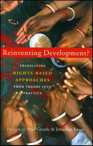 Title: Reinventing Development?: Translating Rights-based Approaches from Theory into Practice, Author: Paul Gready
