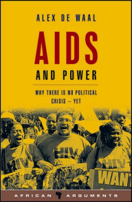 Title: AIDS and Power: Why There is No Political Crisis - Yet (African Arguments Series), Author: Alex de Waal