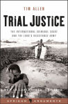 Alternative view 1 of Trial Justice: The International Criminal Court and the Lord's Resistance Army