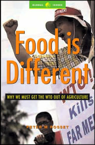 Title: Food is Different: Why We Must Get the WTO out of Agriculture, Author: Peter M. Rosset