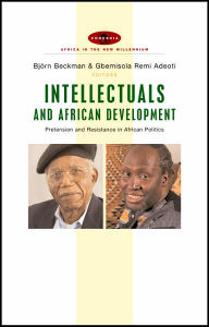 Title: Intellectuals and African Development: Pretension and Resistance in African Politics, Author: Bjorn Beckman