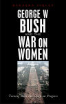 Alternative view 1 of George W. Bush and the War on Women: Turning Back the Clock on Progress