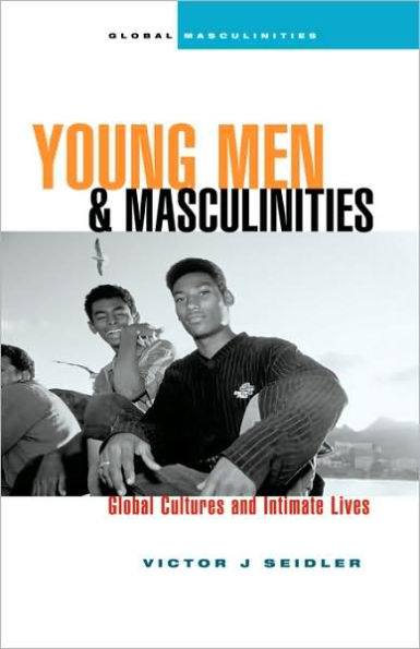 Young Men and Masculinities: Global Cultures and Intimate Lives