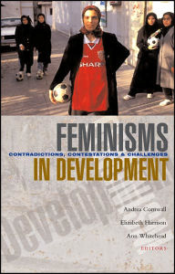 Title: Feminisms in Development: Contradictions, Contestations and Challenges, Author: Andrea Cornwall