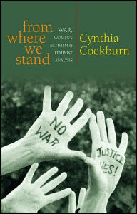 Title: From Where We Stand: War, Women's Activism and Feminist Analysis, Author: Cynthia Cockburn