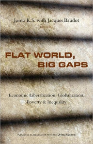 Title: Flat World, Big Gaps: Economic Liberalization, Globalization, Poverty and Inequality, Author: Jomo KS
