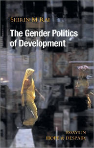 Title: The Gender Politics of Development: Essays in Hope and Despair, Author: Shirin M. Rai