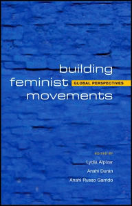 Title: Building Feminist Movements and Organizations: Global Perspectives, Author: Lydia Alpizar Duran