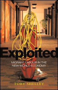 Title: Exploited: Migrant Labour in the New Global Economy, Author: Toby Shelley