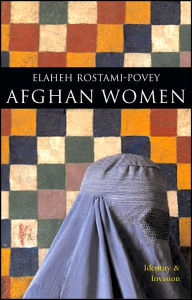 Title: Afghan Women: Identity and Invasion, Author: Elaheh Rostami-Povey