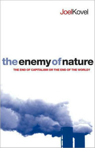 Title: The Enemy of Nature: The End of Capitalism or the End of the World? / Edition 2, Author: Joel Kovel