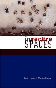 Title: Insecure Spaces: Peacekeeping, Power and Performance in Haiti, Kosovo and Liberia, Author: Doctor Marsha Henry