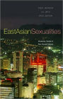 East Asian Sexualities: Modernity, Gender and New Sexual Cultures