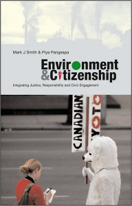 Title: Environment and Citizenship: Integrating Justice, Responsibility and Civic Engagement, Author: Mark J. Smith