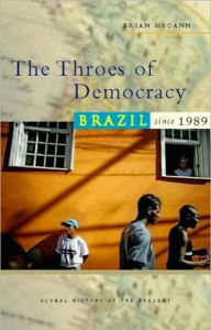 Title: The Throes of Democracy: Brazil since 1989, Author: Doctor Bryan McCann