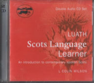 Title: Luath Scots Language Learner: An Introduction to Contemporary Spoken Scots, Author: L. Colin Wilson
