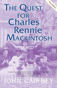 Title: The Quest for Charles Rennie Mackintosh, Author: John Cairney