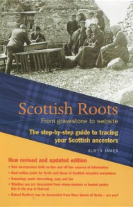 Title: Scottish Roots: The Step-By-Step Guide to Tracing Your Scottish Ancestors, Author: Alwyn James