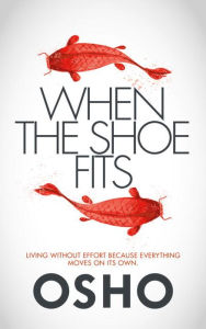 Title: When the Shoe Fits: Stories of the Taoist Mystic Chuang Tzu, Author: Osho