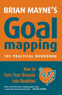 Goal Mapping: How to Turn Your Dreams into Realities